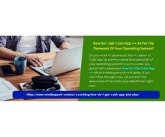 How Do I Get Cash App ++ As Per The Demands Of Your Operating System?